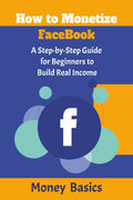 How to Monetize Facebook: A Step-by-Step Guide for Beginners to Build Real Income