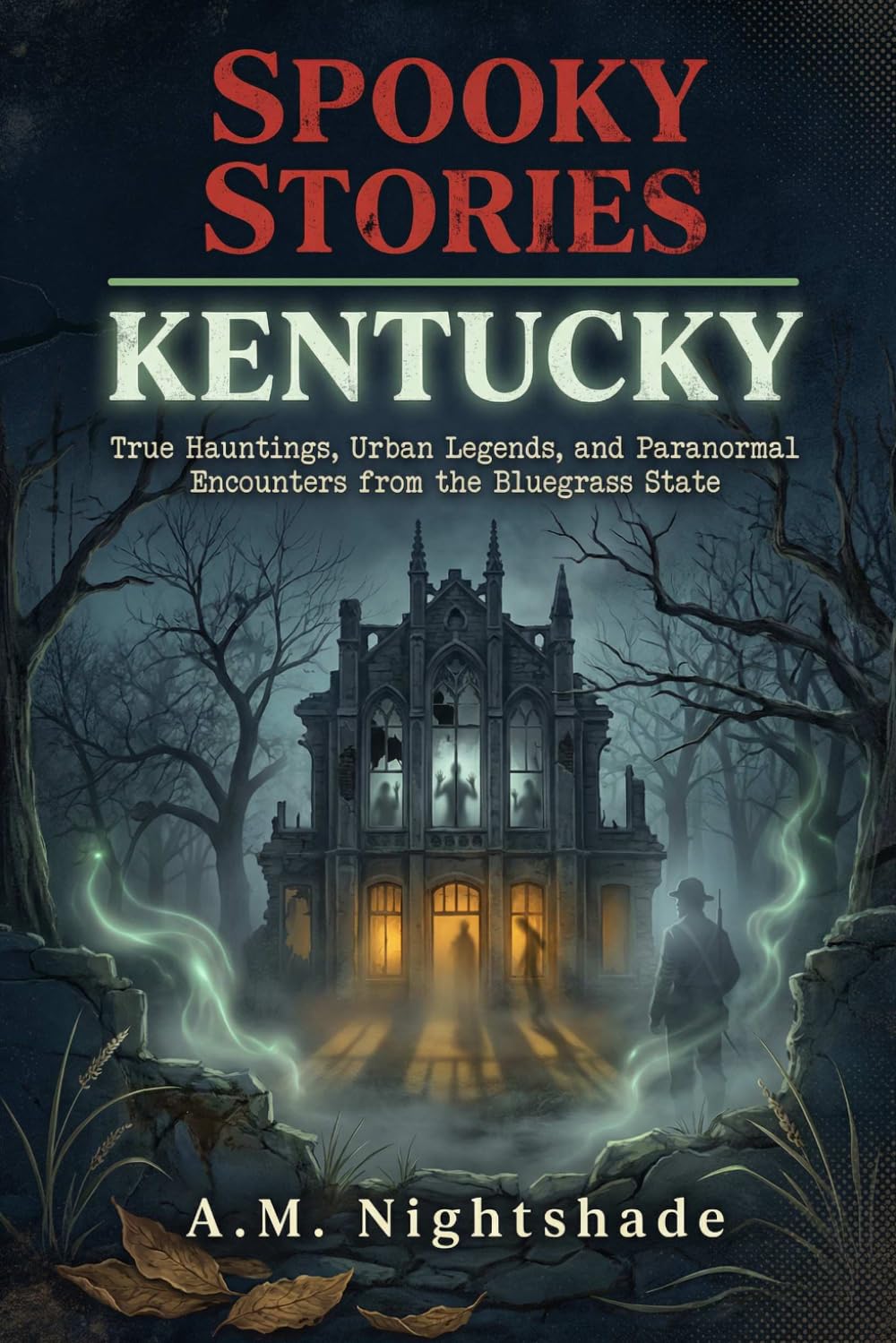 Kentucky: True Hauntings, Urban Legends, and Paranormal Encounters from the Bluegrass State (Spooky Stories: America's Haunted States)